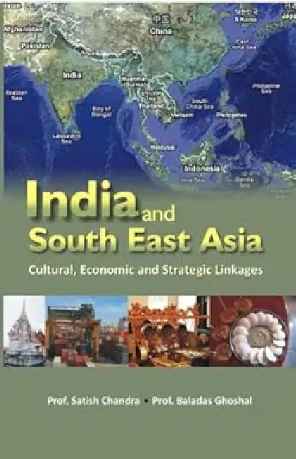 India and South East Asia: Cultural, Economic and Strategic Linkages by Prof. Satish Chandra