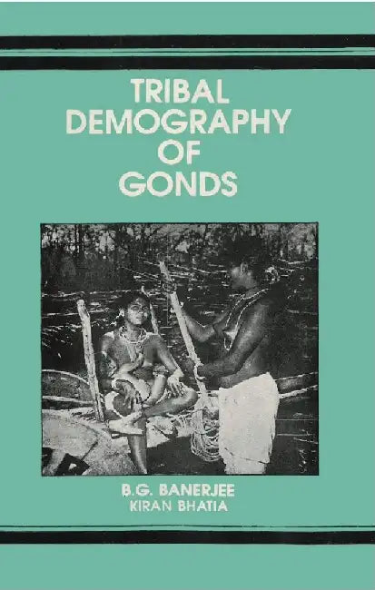 Tribal Demography of Gonds by Dr. B.G. Banerjee & Kiran Bhatia