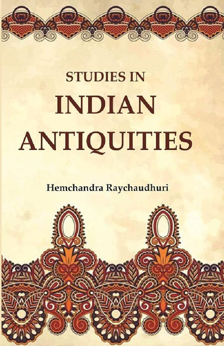 Studies In Indian Antiquities by Hemchandra Raychaudhuri