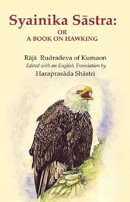 Syainika SāStra: Or A Book on Hawking by Rājā Rudradeva of Kumaon, Edited with an English Translation by Haraprasāda Shāstri