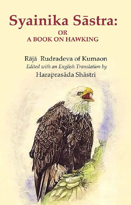 Syainika SāStra: Or A Book on Hawking by Rājā Rudradeva of Kumaon, Edited with an English Translation by Haraprasāda Shāstri