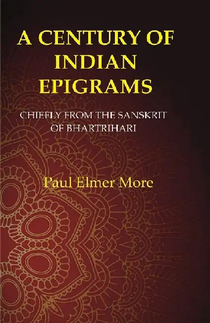 A Century of Indian Epigrams: Chiefly From The Sanskrit of Bhartrihari by Paul Elmer More
