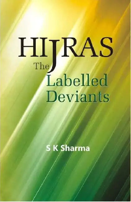 Hijras: the Labelled Deviants by S. K. Sharma