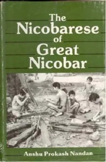 The Nicobarese of Great Nicobar by Anshu Prokash Nandan