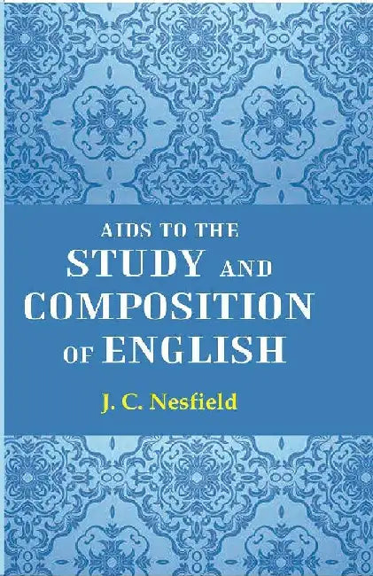 Aids To The Study and Composition of English by J. C. Nesfield