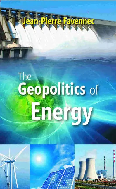 The Geopolitics of Energy by JeanPierre Favennec