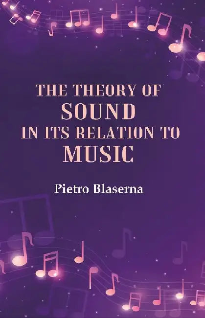 The Theory of Sound In Its Relation To Music by Pietro Blaserna