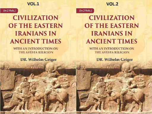 Civilization of The Eastern Iranians In Ancient Times: With An Introduction on The Avesta Religion by DR. Wilhelm Geiger