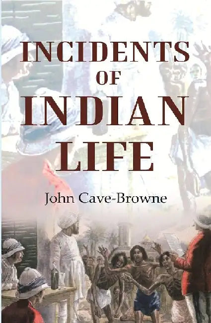 Incidents of Indian Life by John Cave  Browne