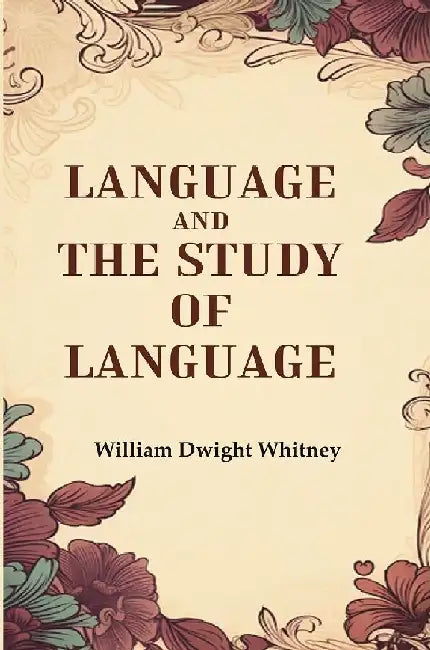 Language and The Study of Language by William Dwight Whitney