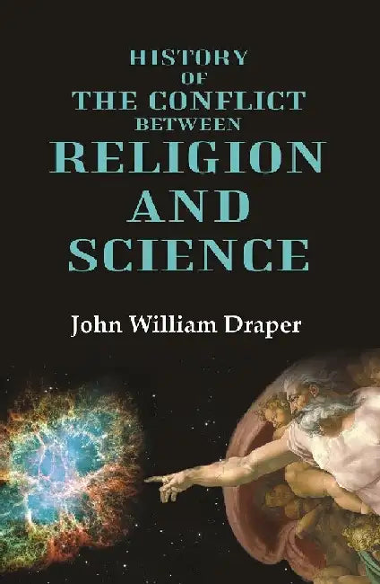 History of The Conflict Between Religion and Science by John William Draper