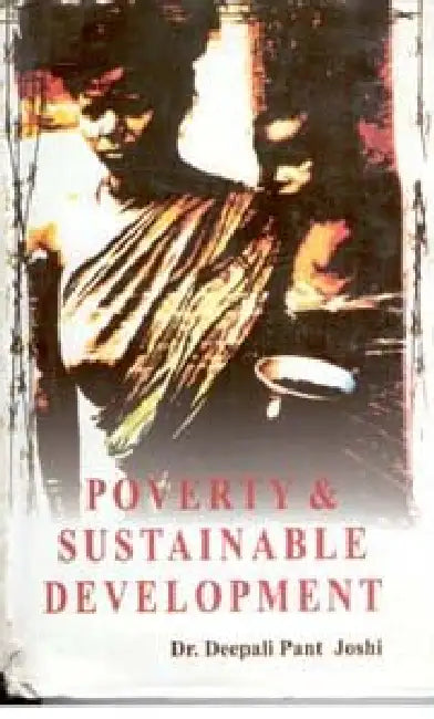 Poverty and Sustainable Development by Deepali Pant Joshi