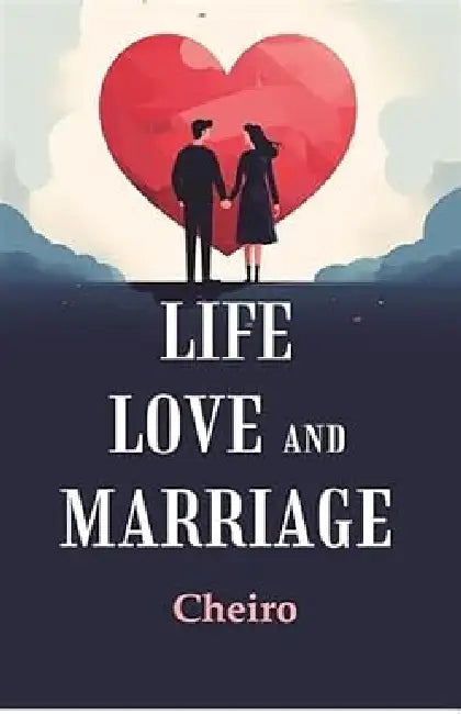 Life Love and Marriage by Cheiro