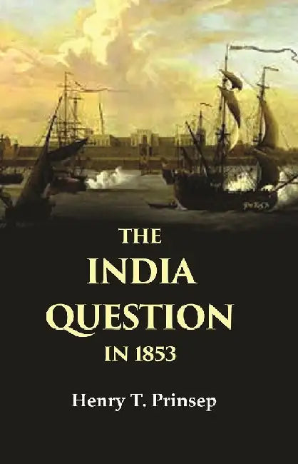 The India Question In 1853 by Henry T. Prinsep