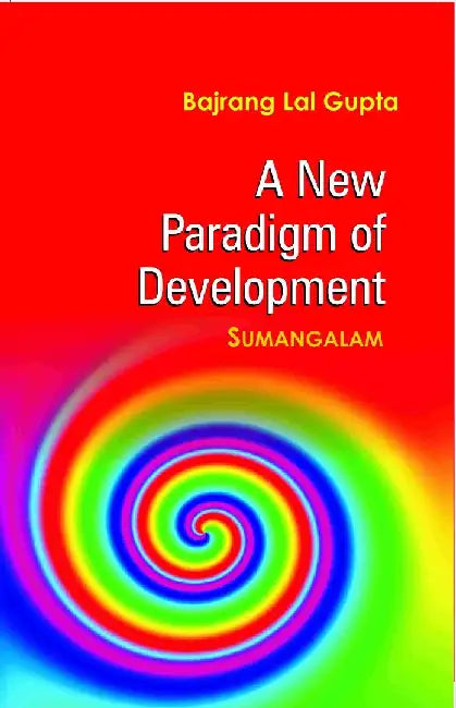 A New Paradigm of Development: Sumangalam by Bajrang Lal Gupta