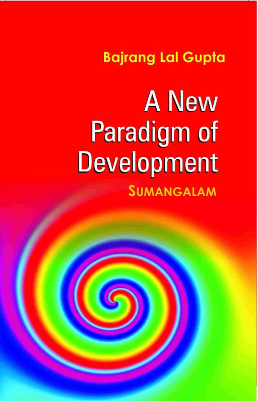 A New Paradigm of Development: Sumangalam by Bajrang Lal Gupta