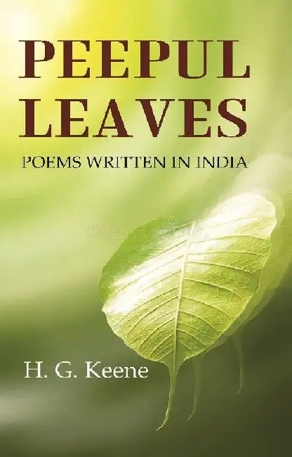 Peepul Leaves: Poems Written In India by H. G. Keene
