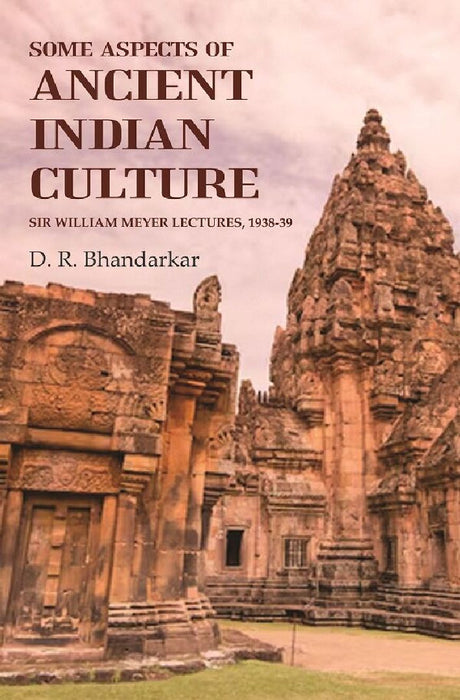Some Aspects of Ancient Indian Culture: Sir William Meyer Lectures, 1938-39 by D. R. Bhandarkar