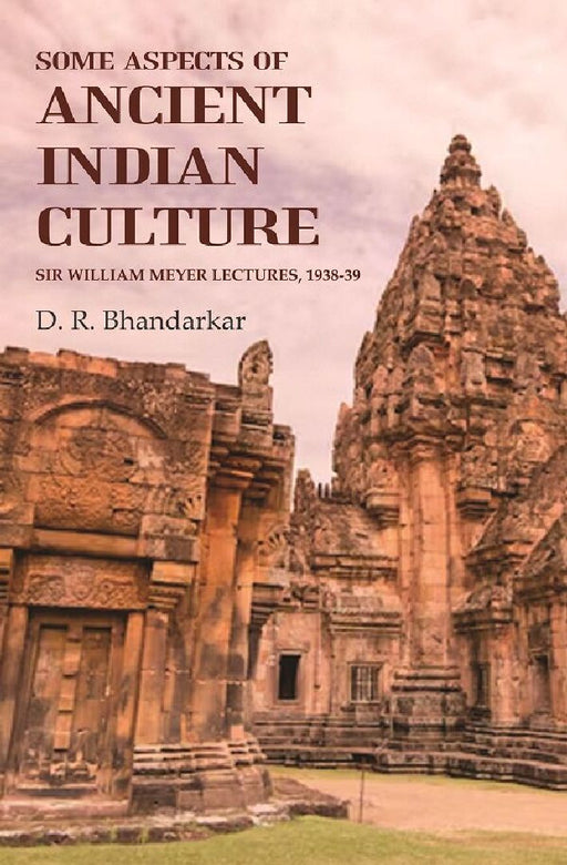 Some Aspects of Ancient Indian Culture: Sir William Meyer Lectures, 1938-39 by D. R. Bhandarkar