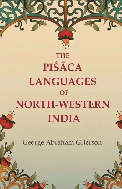 The PiÅ›Äca Languages of North-Western India by George Abraham Grierson