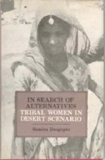 In Search of Alternatives Tribal Women in Desert Scenario by Samira Dasgupta