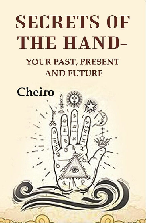 Secrets of The Hand: Your Past, Present and Future by Cheiro