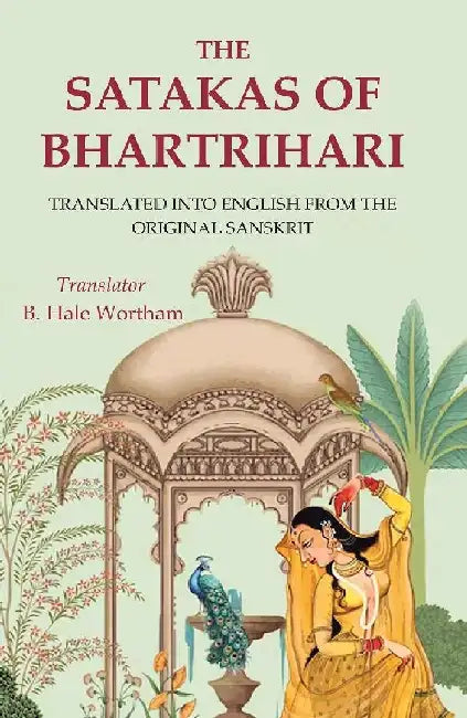 The Satakas of Bhartrihari: Translated Into English From The Original Sanskrit by Translator: B. Hale Wortham