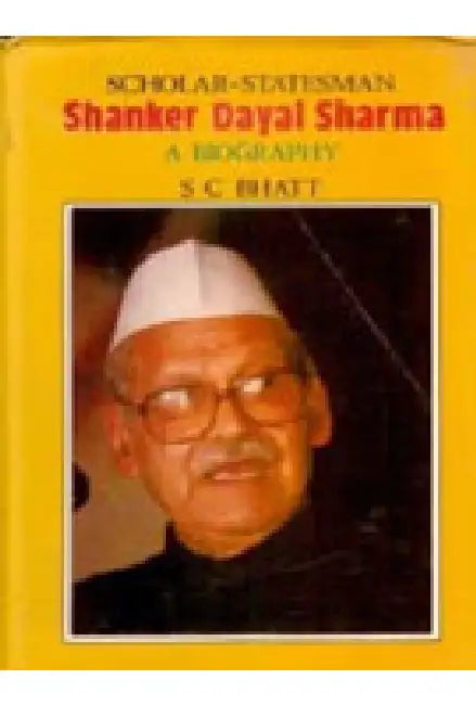 Scholar-Statesmen Shankar Dayal Sharma: a Biography by S.C. Bhatt