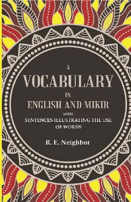 A Vocabulary In English and Mikir: With Sentences Illustrating The Use of Words by R. E. Neighbor