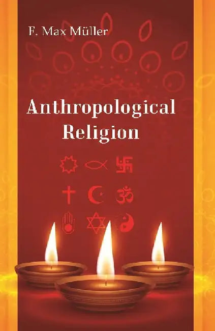 Anthropological Religion  by F. Max MÃ¼ller