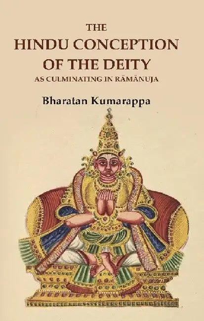 The Hindu Conception of The Deity As Culminating In RÄmÄnuja by Bharatan Kumarappa