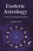 Esoteric Astrology: A Study In Human Nature by Alan Leo