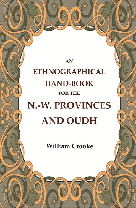 An Ethnographical Hand-Book For The N.-W. Provinces and Oudh by William Crooke