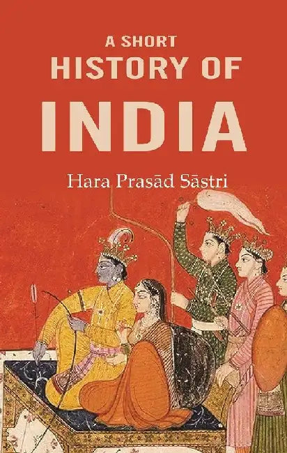 A Short History of India by Hara PrasaÌ„d SaÌ„stri