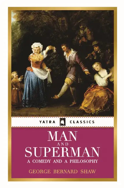 Man And Superman: A Comedy And A Philosophy by George Bernard Shaw
