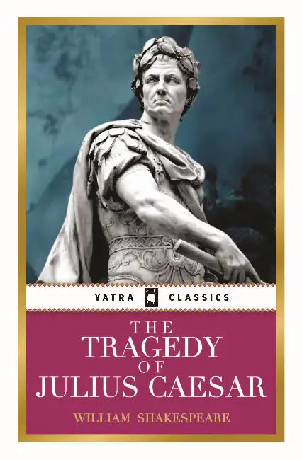 The Tragedy of Juilus Caesar by William Shakespeare