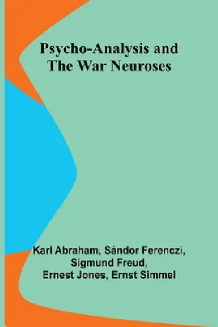 Psycho-Analysis and the War Neuroses by Karl Abraham, Sándor Ferenczi