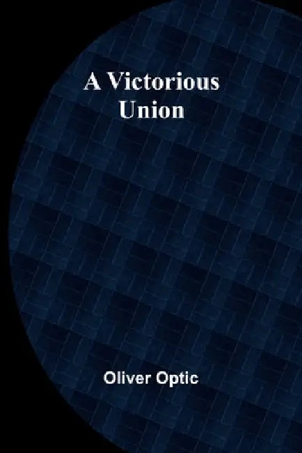 A Victorious Union by Oliver Optic