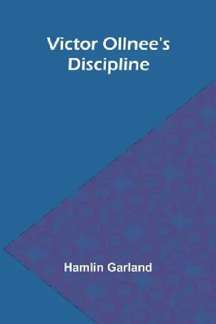 Victor Ollnee's Discipline by Hamlin Garland
