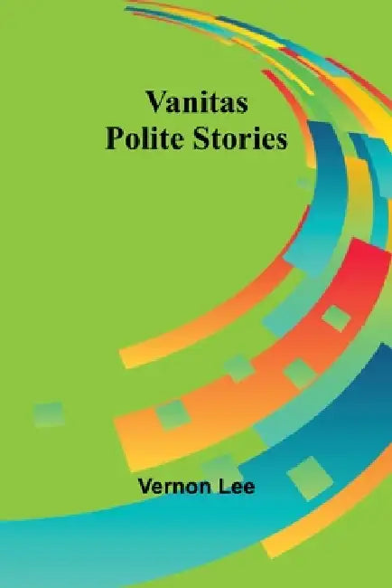 Vanitas: Polite Stories by Vernon Lee