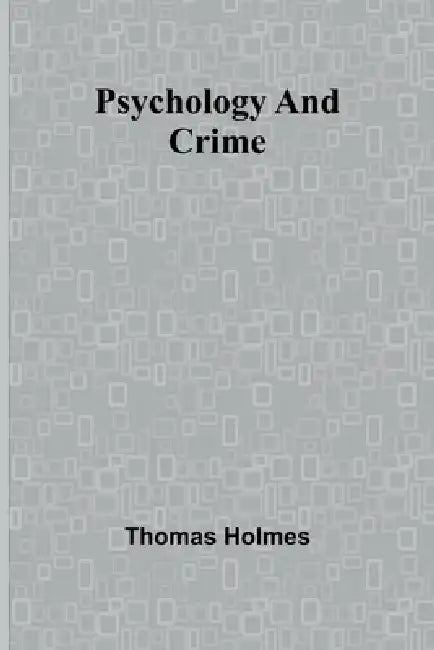 Psychology and Crime by Thomas Holmes