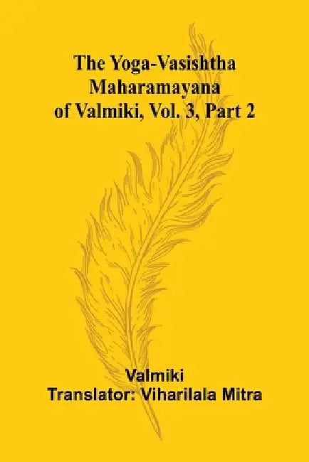 The Yoga-Vasishtha Maharamayana of Valmiki, Vol. 3, Part 2 by Valmiki, Viharilala Mitra