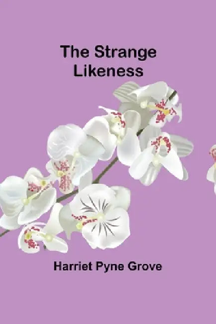 The Strange Likeness by Harriet Pyne Grove
