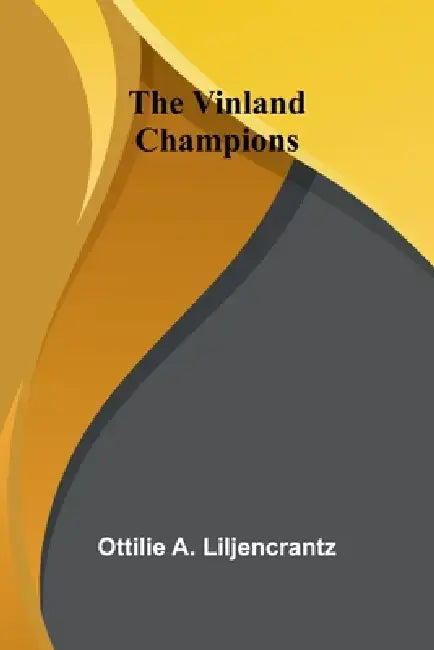 The Vinland Champions by Ottilie A. Liljencrantz