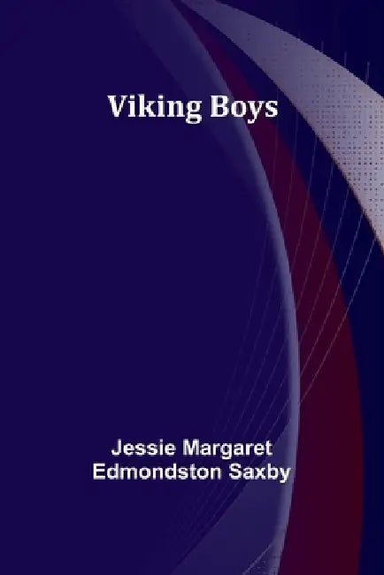 Viking Boys by Jessie Margaret Edmondston Saxby