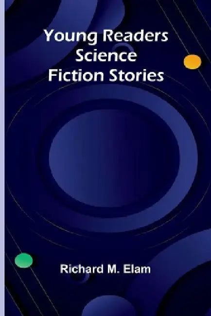 Young Readers Science Fiction Stories by Richard M. Elam