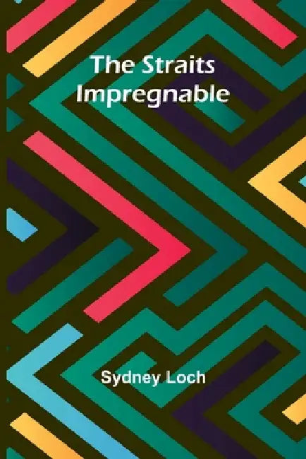 The Straits Impregnable by Sydney Loch