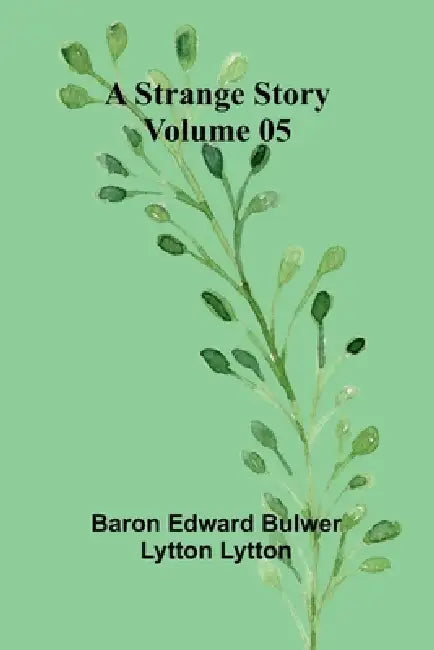 A Strange Story - Volume 05 by Baron Edward Bulwer Lytton Lytt