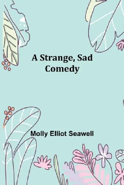A Strange, Sad Comedy by Molly Elliot Seawell