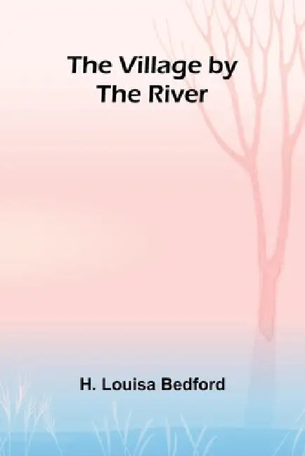 The Village by the River by H. Louisa Bedford